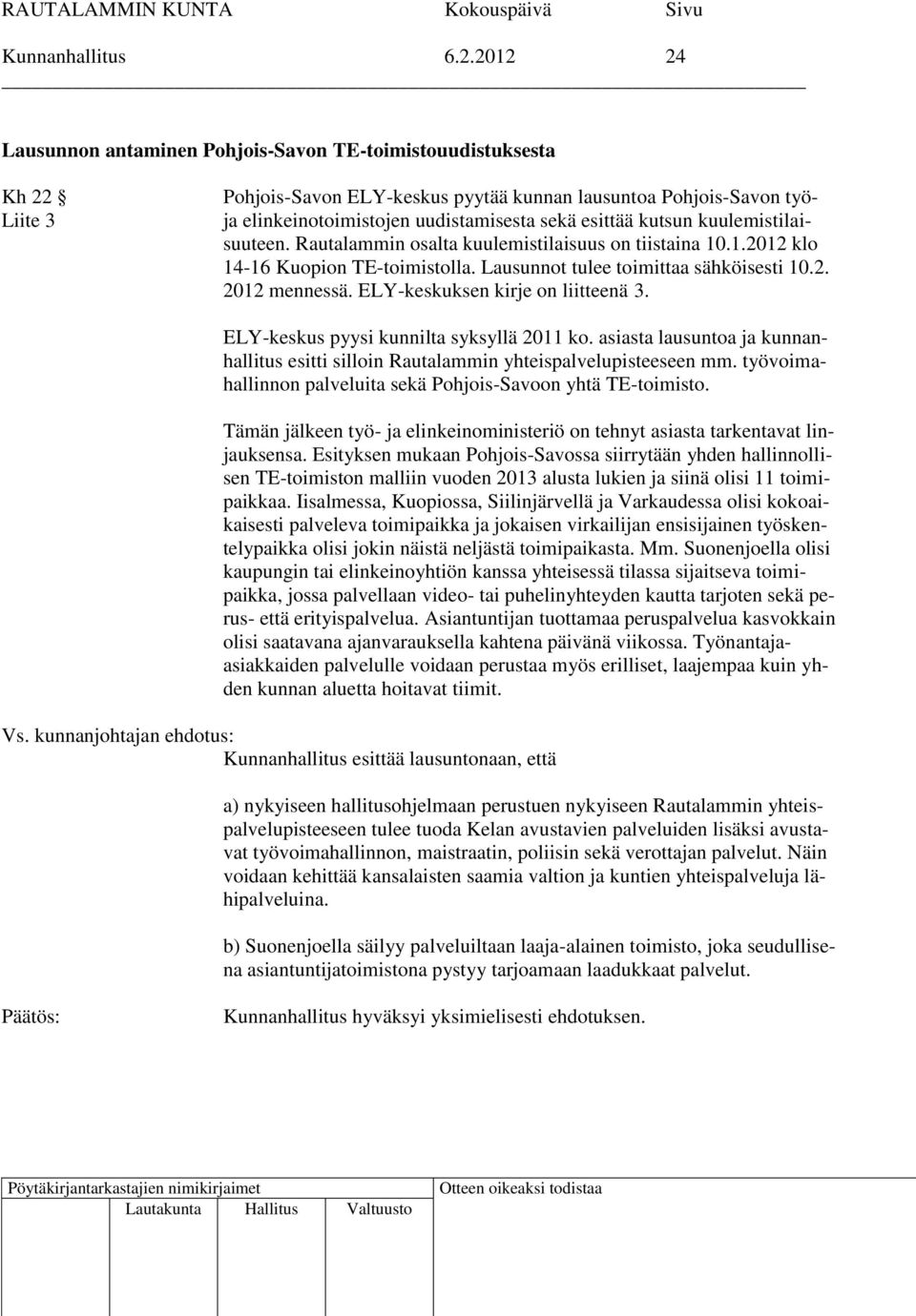 kutsun kuulemistilaisuuteen. Rautalammin osalta kuulemistilaisuus on tiistaina 10.1.2012 klo 14-16 Kuopion TE-toimistolla. Lausunnot tulee toimittaa sähköisesti 10.2. 2012 mennessä.