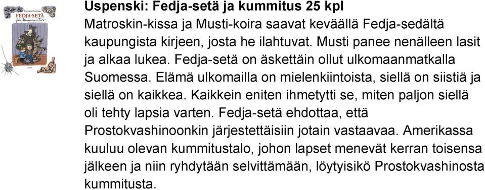 Elämä ulkomailla on mielenkiintoista, siellä on siistiä ja siellä on kaikkea. Kaikkein eniten ihmetytti se, miten paljon siellä oli tehty lapsia varten.