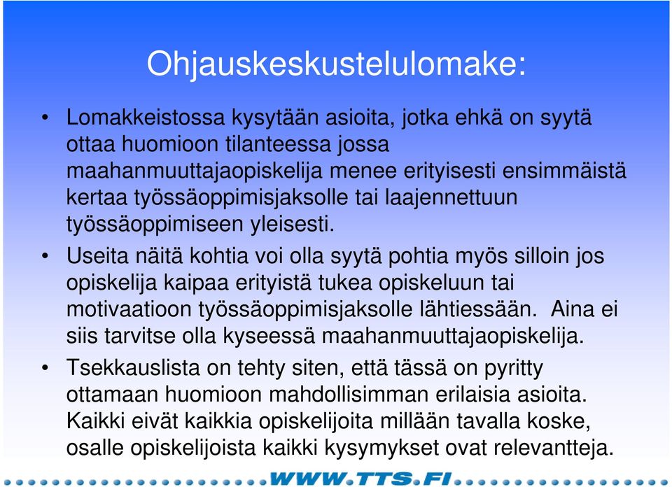 Useita näitä kohtia voi olla syytä pohtia myös silloin jos opiskelija kaipaa erityistä tukea opiskeluun tai motivaatioon työssäoppimisjaksolle lähtiessään.