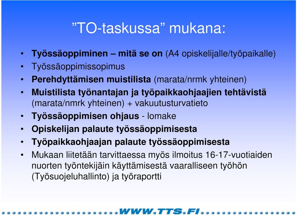 Työssäoppimisen ohjaus - lomake Opiskelijan palaute työssäoppimisesta Työpaikkaohjaajan palaute työssäoppimisesta Mukaan