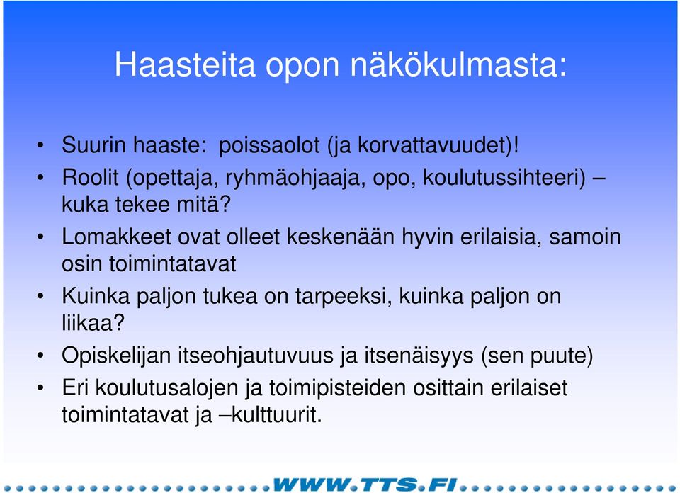 Lomakkeet ovat olleet keskenään hyvin erilaisia, samoin osin toimintatavat Kuinka paljon tukea on