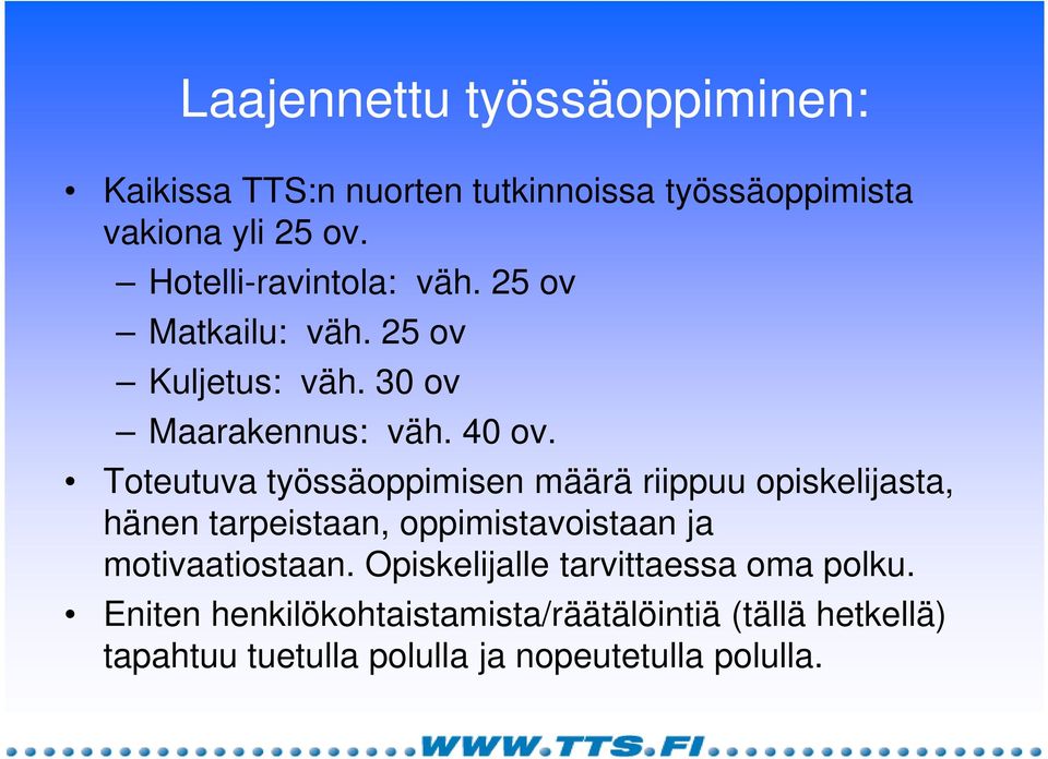 Toteutuva työssäoppimisen määrä riippuu opiskelijasta, hänen tarpeistaan, oppimistavoistaan ja motivaatiostaan.