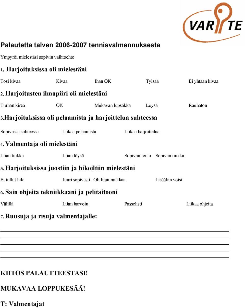 Harjoituksissa oli pelaamista ja harjoittelua suhteessa Sopivassa suhteessa Liikaa pelaamista Liikaa harjoittelua 4.