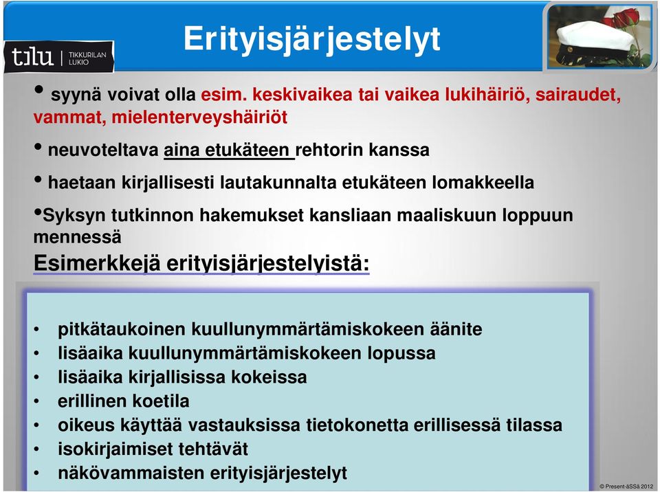 lautakunnalta etukäteen lomakkeella Syksyn tutkinnon hakemukset kansliaan maaliskuun loppuun mennessä Esimerkkejä erityisjärjestelyistä: