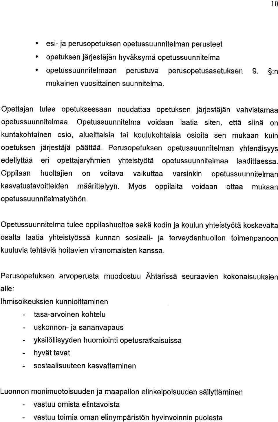 petussuunnitelma voidaan laatia siten, että siinä on kuntakohtainen osio, alueittaisia tai koulukohtaisia osioita sen mukaan kuin opetuksen järjestäjä päättää.