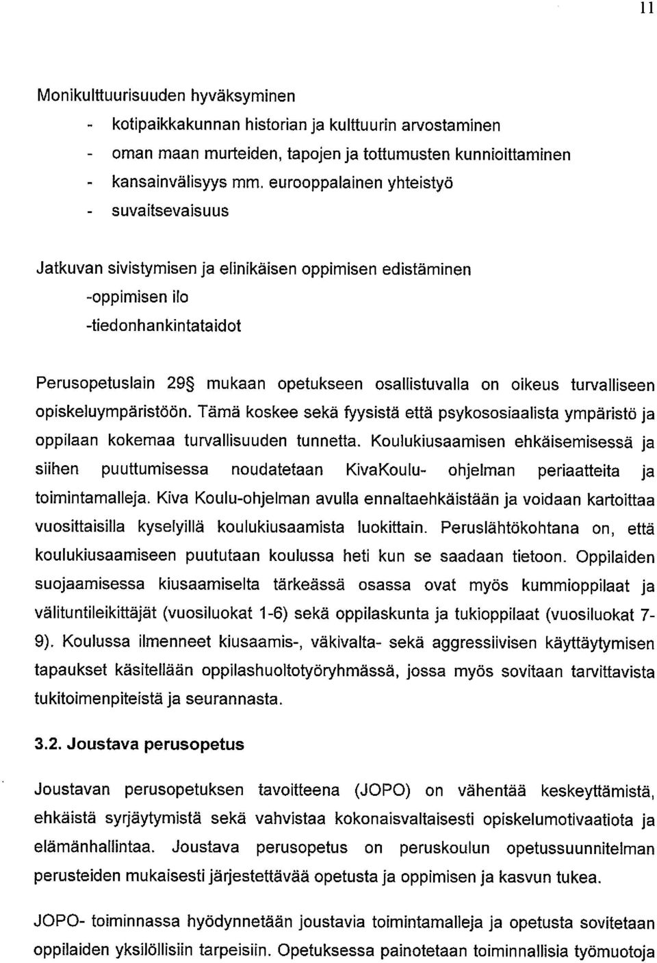 oikeus turvalliseen opiskeluympäristöön. Tämä koskee sekä fyysistä että psykososiaalista ympäristö ja oppilaan kokemaa turvallisuuden tunnetta.