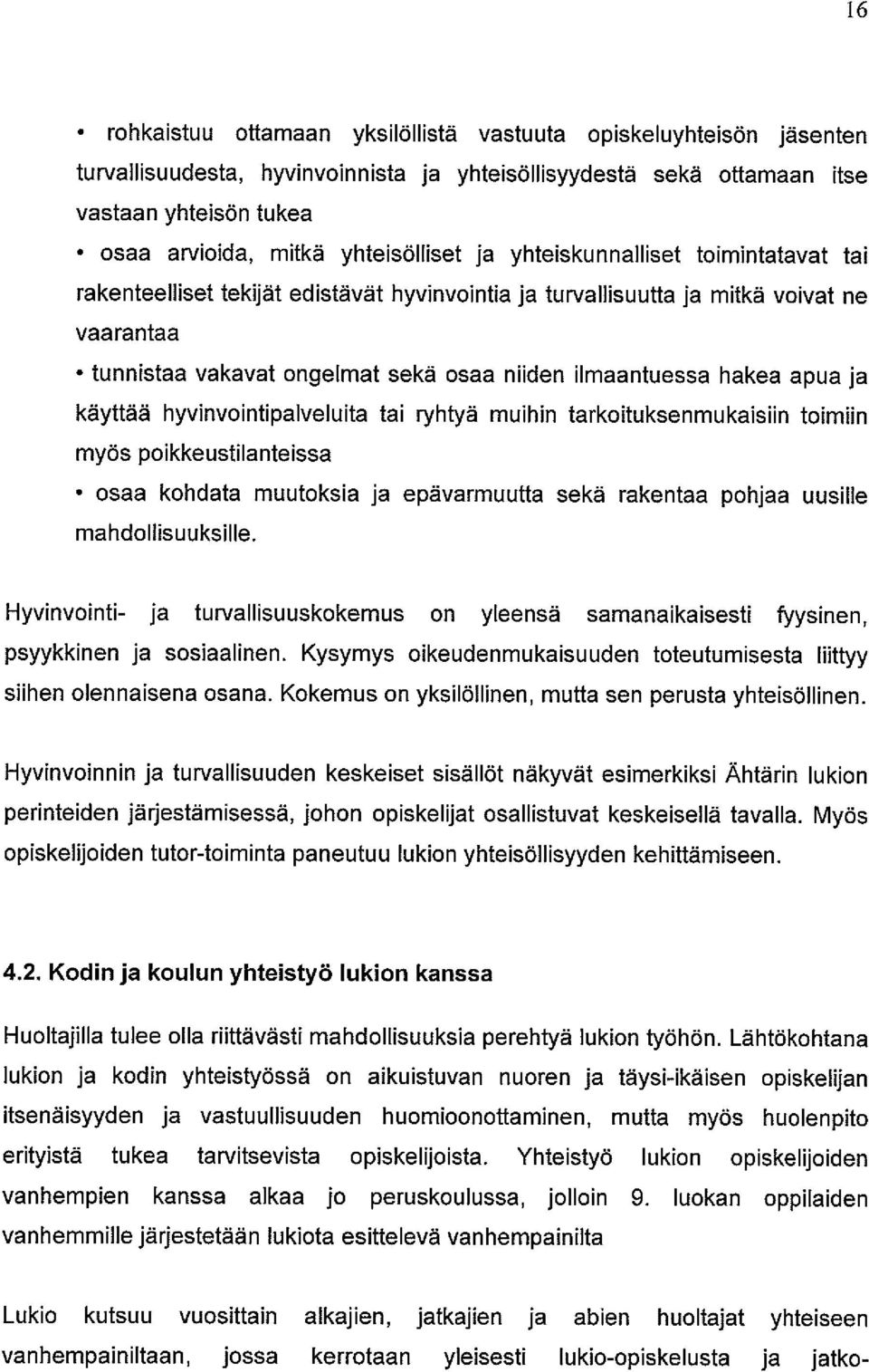 ilmaantuessa hakea apua ja käyttää hyvinvointipalveluita tai ryhtyä muihin tarkoituksenmukaisfln toimiin myös poikkeustilanteissa osaa kohdata muutoksia ja epävarmuutta sekä rakentaa pohjaa uusille