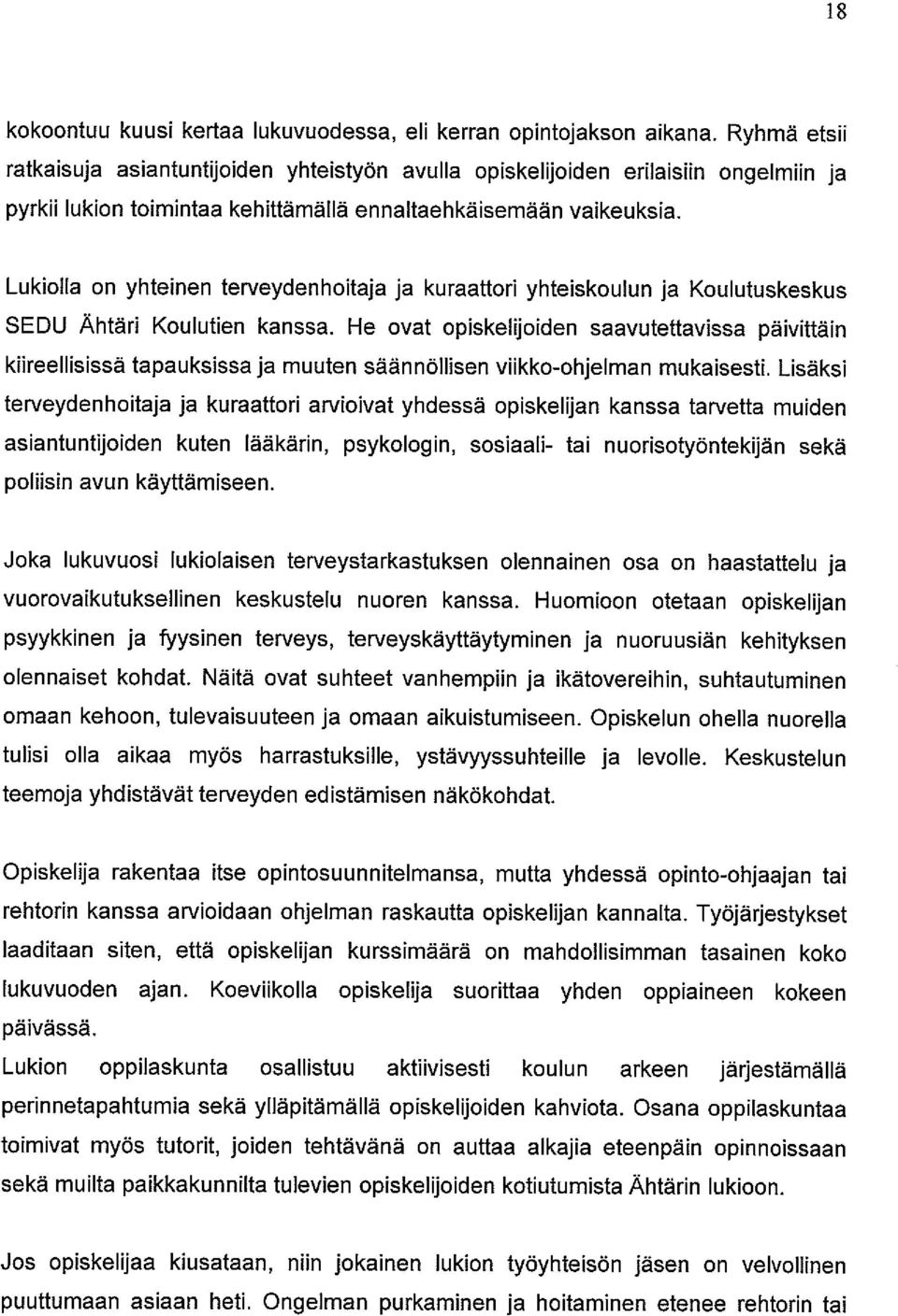 Lukiolla on yhteinen terveydenhoitaja ja kuraattori yhteiskoulun ja Koulutuskeskus SEDU Ähtäri Koulutien kanssa.