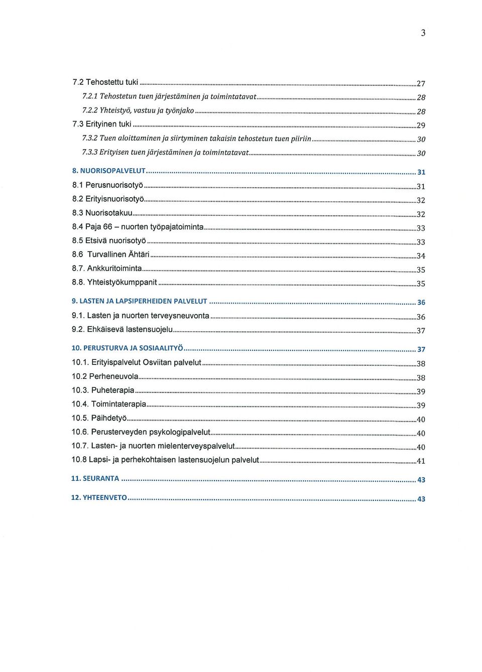 5 Etsivä nuorisotyö 33 8.6 Turvallinen Ahtäri 34 8.7. Ankkuritoiminta 35 8.8. Yhteistyokumppanit 35 9. LASTEN JA LAPSIPERHEIDEN PALVELUT 36 9.1. Lasten ja nuorten terveysneuvonta 36 9.2.