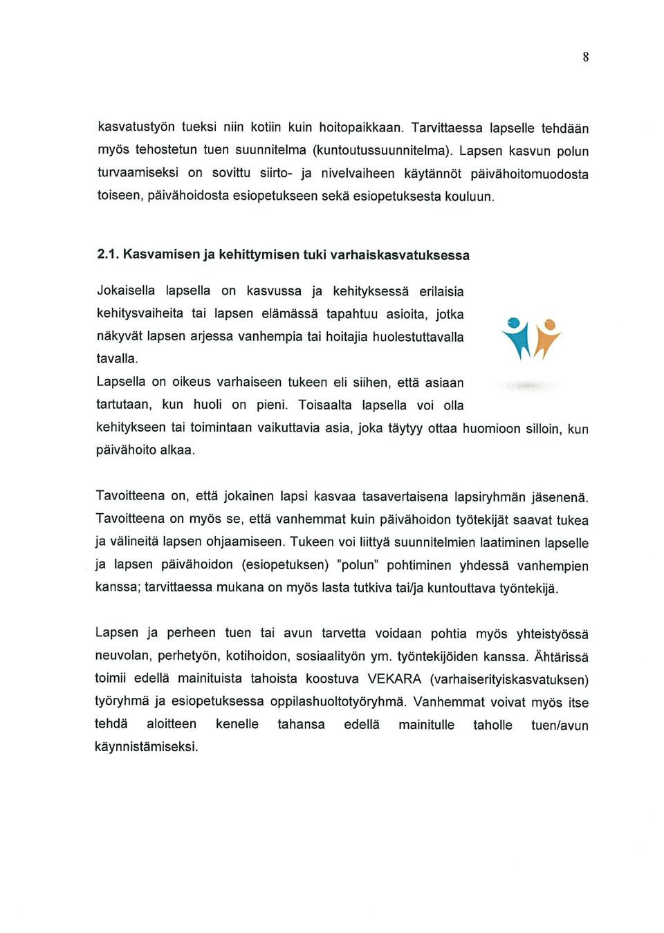 Kasvamisen ja kehittymisen tuki varhaiskasvatuksessa Jokaisella lapsella on kasvussa ja kehityksessä erilaisia kehitysvaiheita tai lapsen elämässä tapahtuu asioita, jotka näkyvät lapsen arjessa