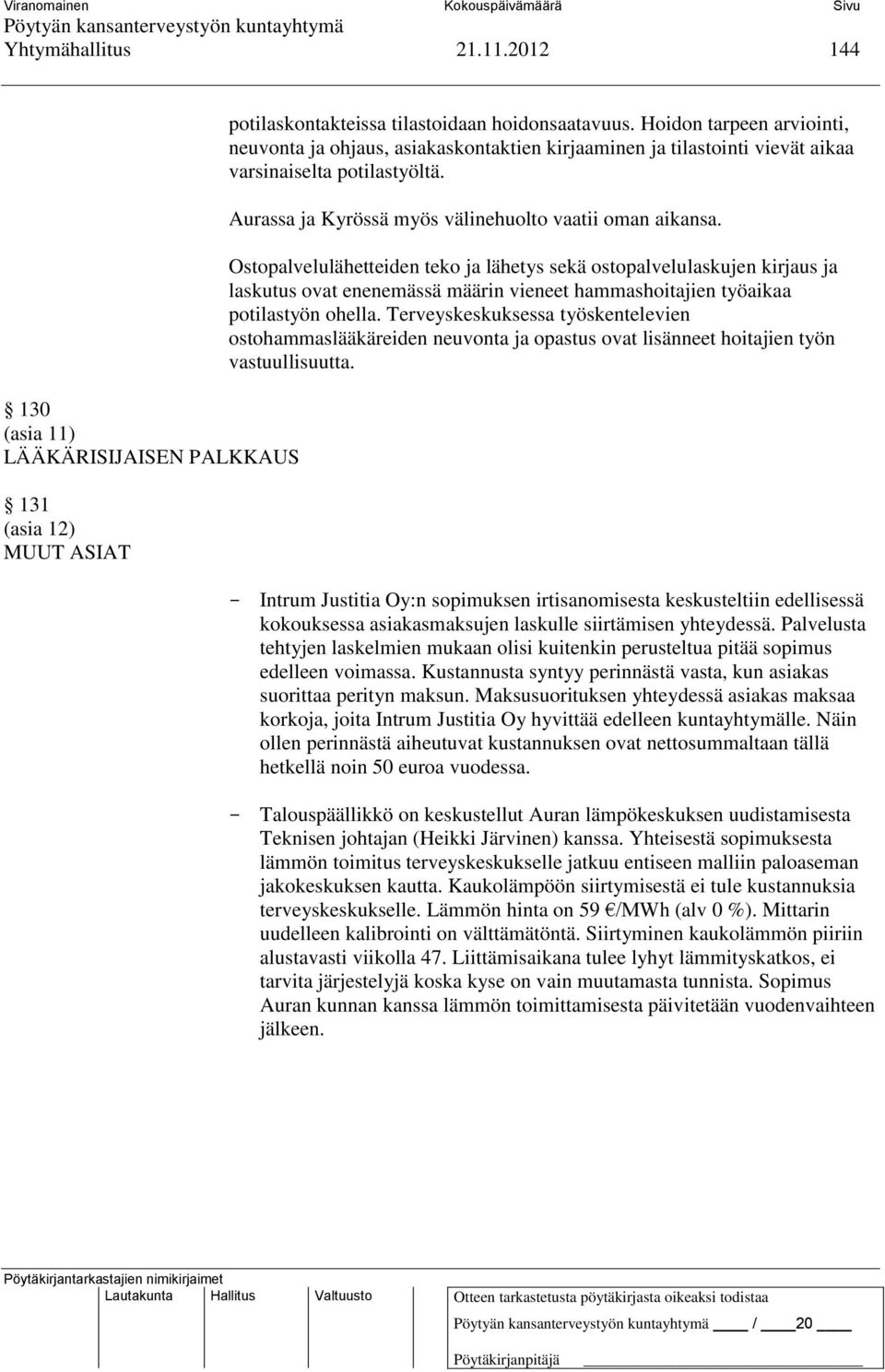 Ostopalvelulähetteiden teko ja lähetys sekä ostopalvelulaskujen kirjaus ja laskutus ovat enenemässä määrin vieneet hammashoitajien työaikaa potilastyön ohella.