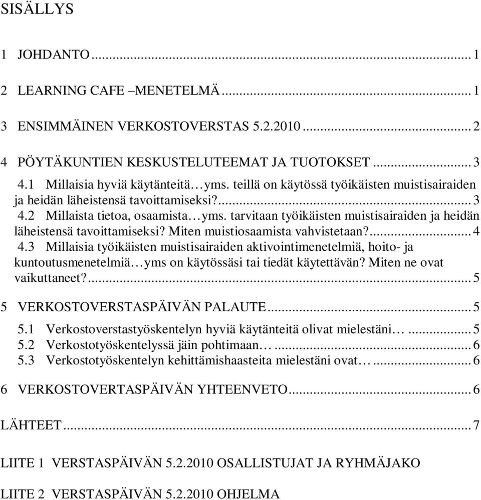 tarvitaan työikäisten muistisairaiden ja heidän läheistensä tavoittamiseksi? Miten muistiosaamista vahvistetaan?... 4 4.