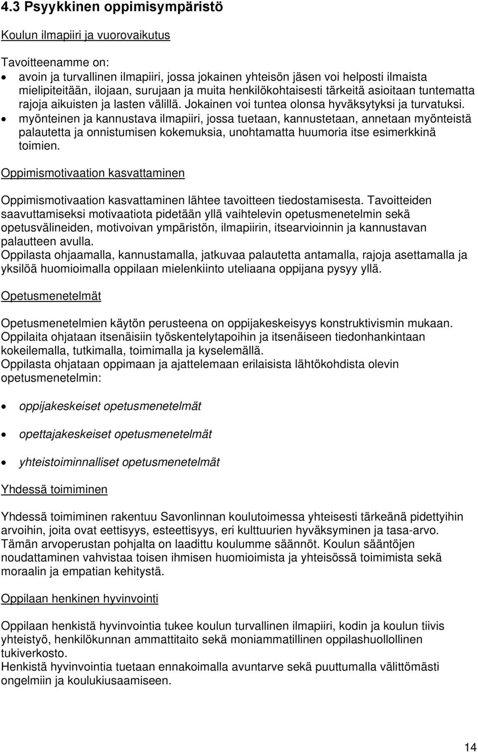 myönteinen ja kannustava ilmapiiri, jossa tuetaan, kannustetaan, annetaan myönteistä palautetta ja onnistumisen kokemuksia, unohtamatta huumoria itse esimerkkinä toimien.