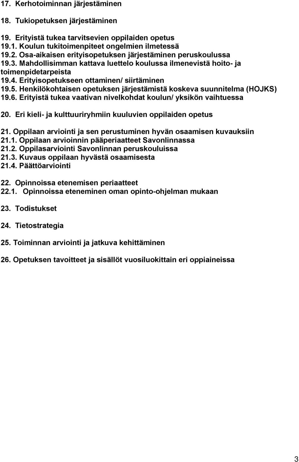 Henkilökohtaisen opetuksen järjestämistä koskeva suunnitelma (HOJKS) 19.6. Erityistä tukea vaativan nivelkohdat koulun/ yksikön vaihtuessa 20.