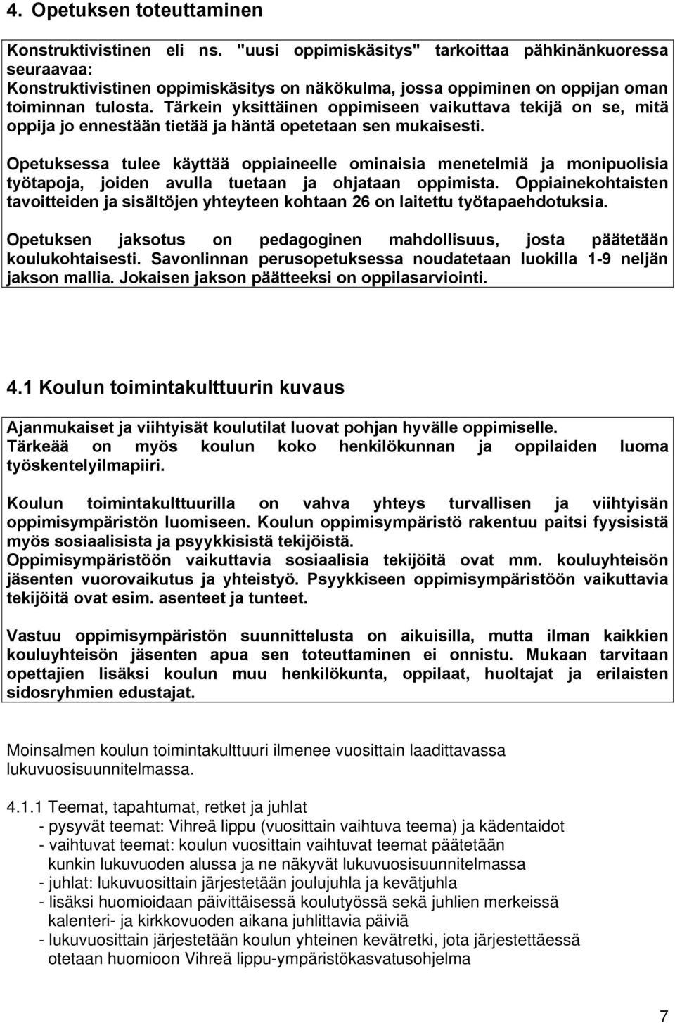 Tärkein yksittäinen oppimiseen vaikuttava tekijä on se, mitä oppija jo ennestään tietää ja häntä opetetaan sen mukaisesti.