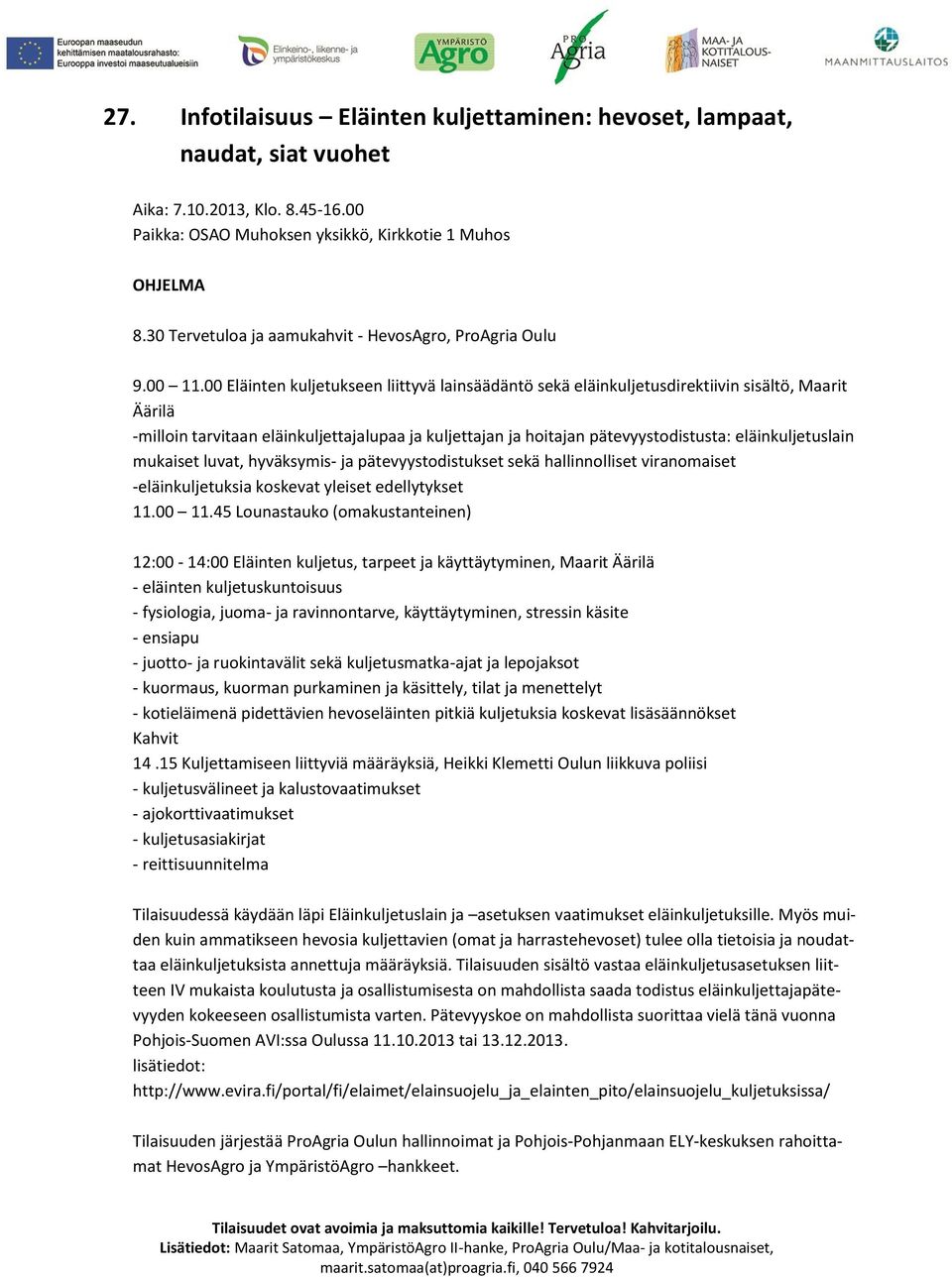 00 Eläinten kuljetukseen liittyvä lainsäädäntö sekä eläinkuljetusdirektiivin sisältö, Maarit Äärilä -milloin tarvitaan eläinkuljettajalupaa ja kuljettajan ja hoitajan pätevyystodistusta: