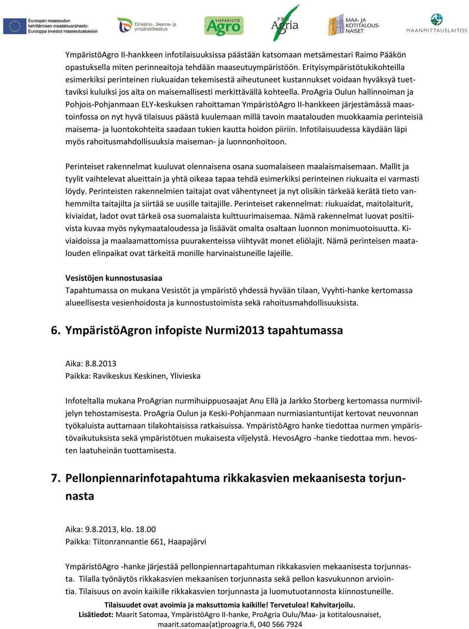 ProAgria Oulun hallinnoiman ja Pohjois-Pohjanmaan ELY-keskuksen rahoittaman YmpäristöAgro II-hankkeen järjestämässä maastoinfossa on nyt hyvä tilaisuus päästä kuulemaan millä tavoin maatalouden