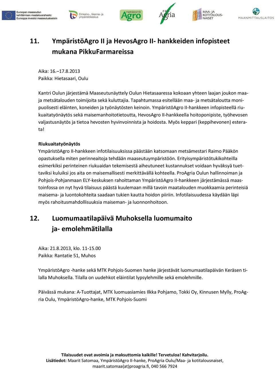 Tapahtumassa esitellään maa- ja metsätaloutta monipuolisesti eläinten, koneiden ja työnäytösten keinoin.