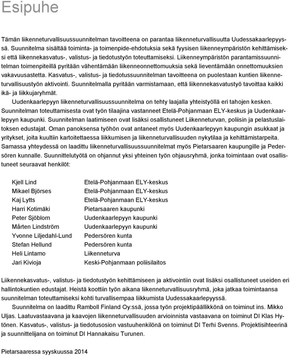 Liikenneympäristön parantamissuunnitelman toimenpiteillä pyritään vähentämään liikenneonnettomuuksia sekä lieventämään onnettomuuksien vakavuusastetta.