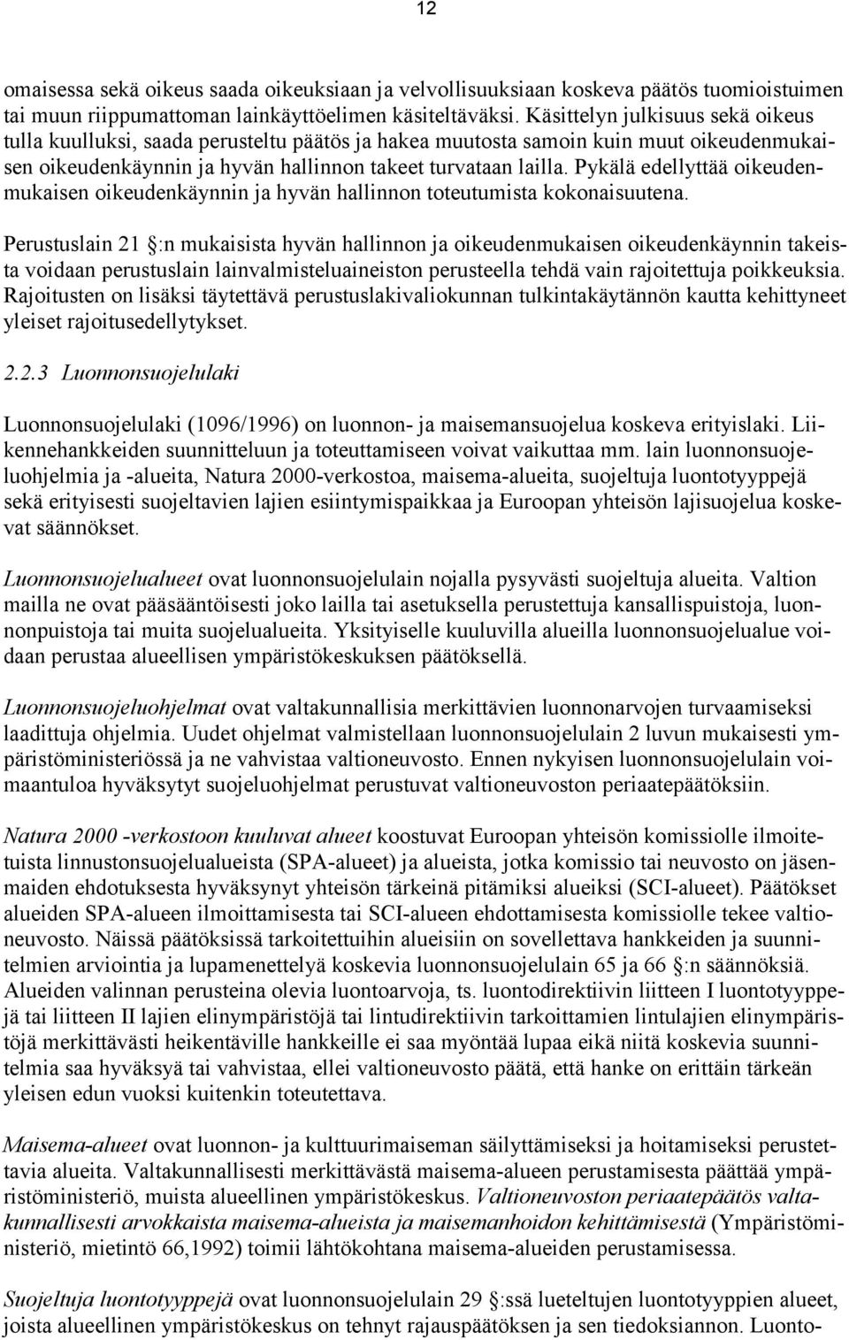 Pykälä edellyttää oikeudenmukaisen oikeudenkäynnin ja hyvän hallinnon toteutumista kokonaisuutena.