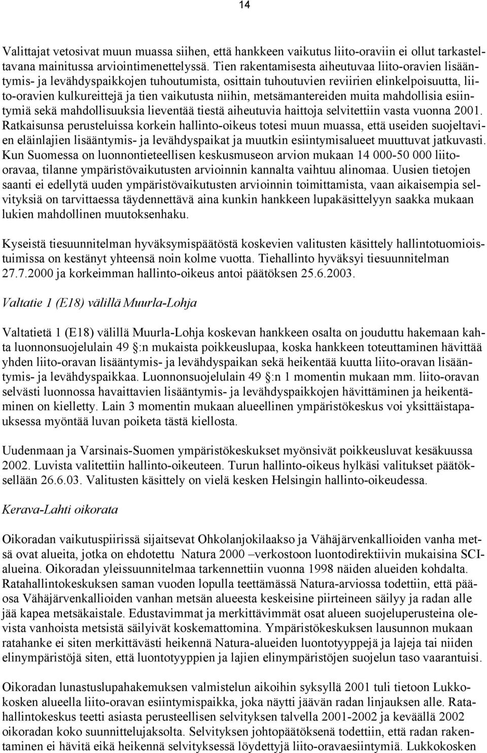 metsämantereiden muita mahdollisia esiintymiä sekä mahdollisuuksia lieventää tiestä aiheutuvia haittoja selvitettiin vasta vuonna 2001.