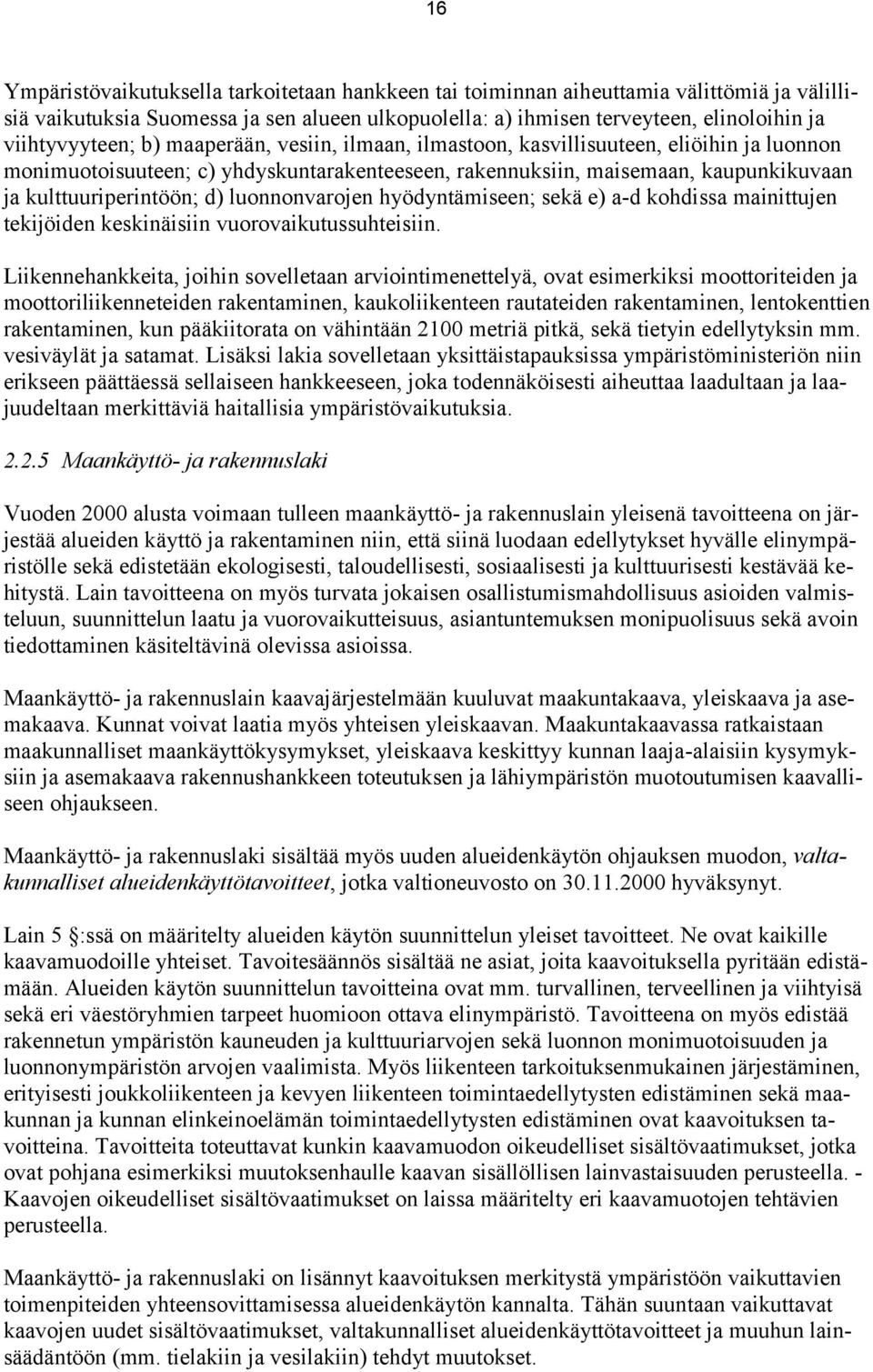 kulttuuriperintöön; d) luonnonvarojen hyödyntämiseen; sekä e) a-d kohdissa mainittujen tekijöiden keskinäisiin vuorovaikutussuhteisiin.