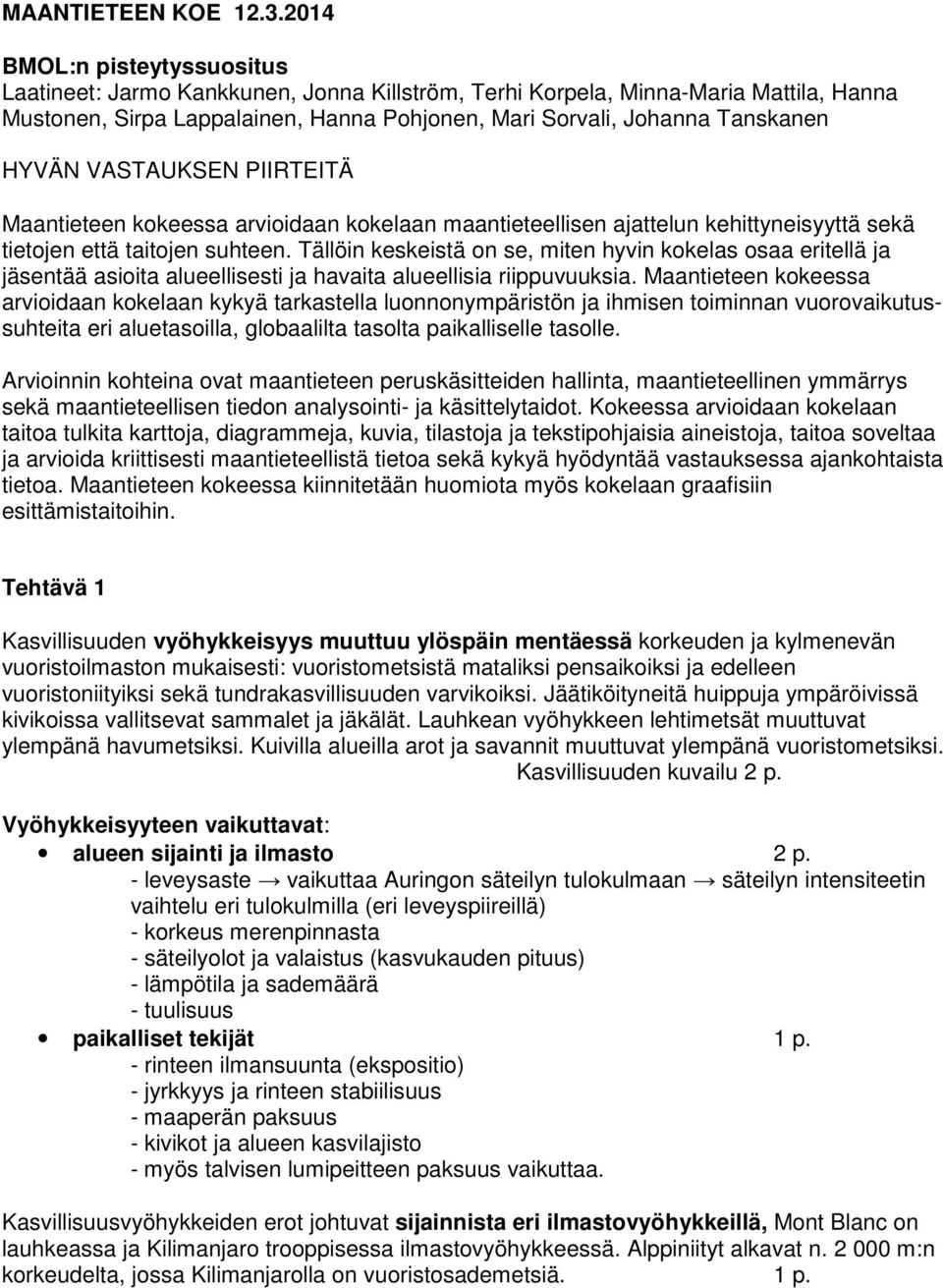 VASTAUKSEN PIIRTEITÄ Maantieteen kokeessa arvioidaan kokelaan maantieteellisen ajattelun kehittyneisyyttä sekä tietojen että taitojen suhteen.