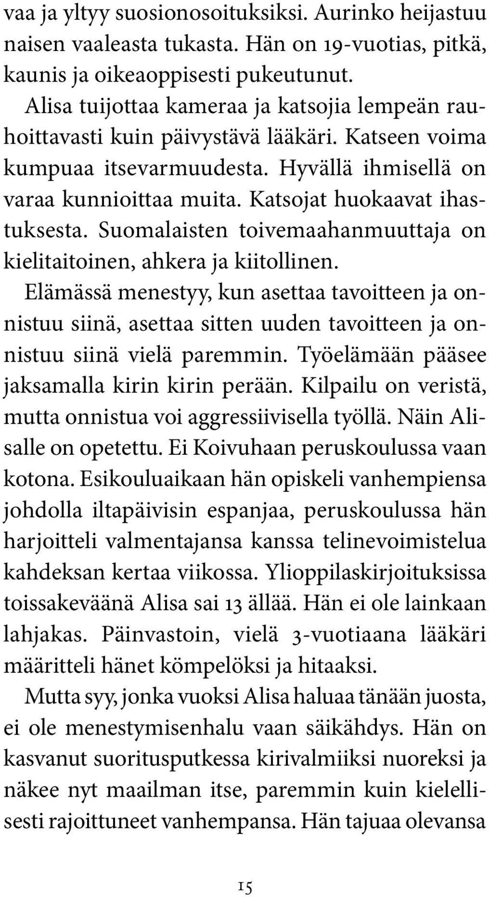 Katsojat huokaavat ihastuksesta. Suomalaisten toivemaahanmuuttaja on kielitaitoinen, ahkera ja kiitollinen.