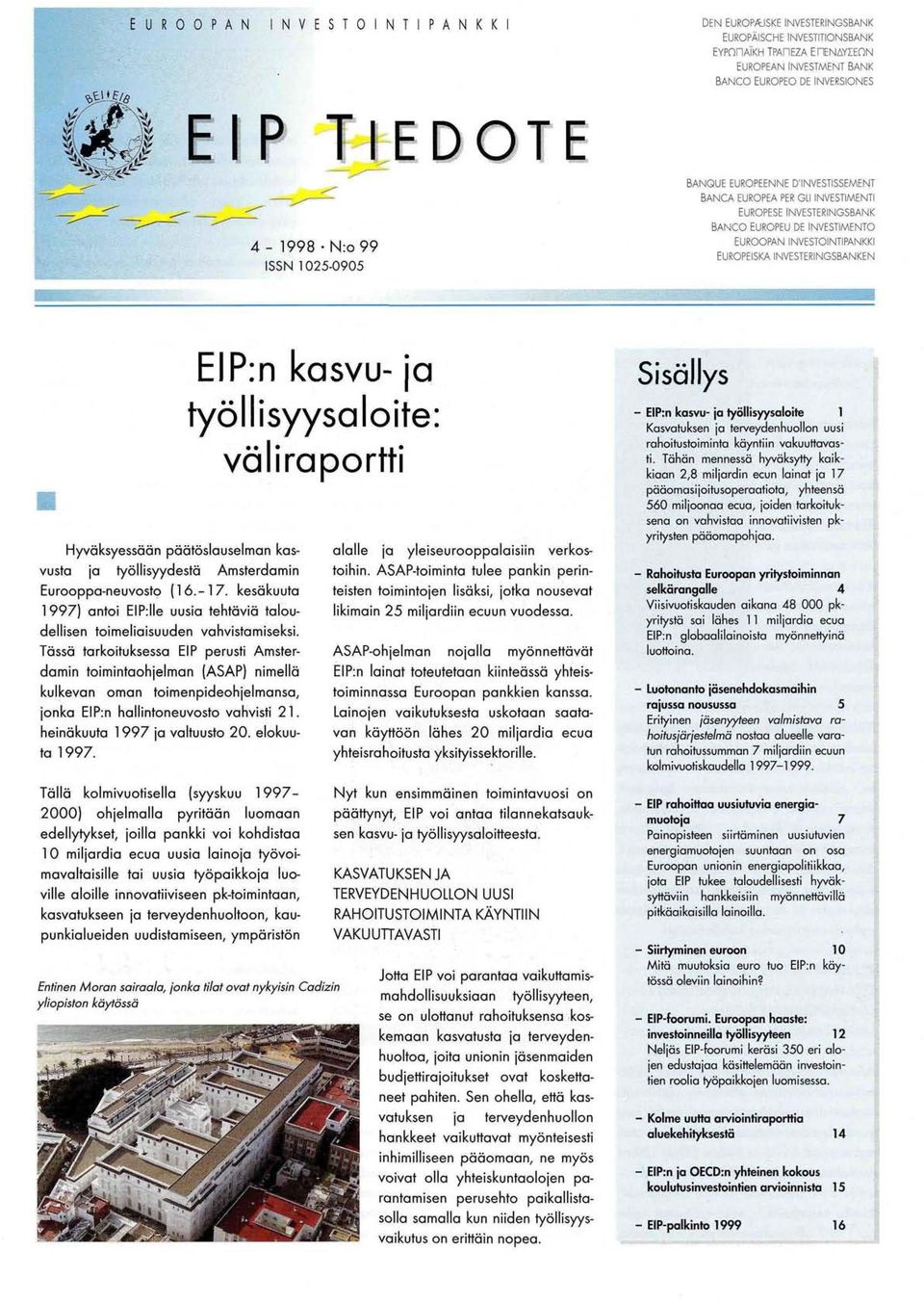 päätöslouselmon kosvusto jo työllisyydestä Amsterdomin Eurooppo-neuvosto (16.-17. kesäkuuta 1997) ontoi EIP:lle uusio tehtäviä toloudellisen toimelioisuuden vohvistomiseksi.