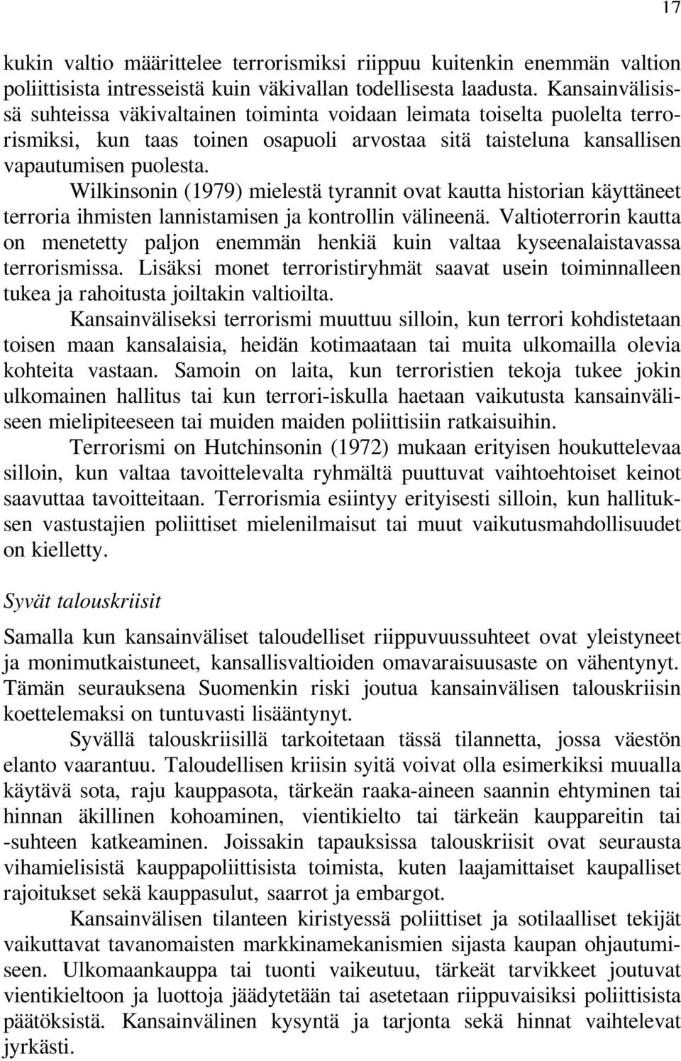 Wilkinsonin (1979) mielestä tyrannit ovat kautta historian käyttäneet terroria ihmisten lannistamisen ja kontrollin välineenä.