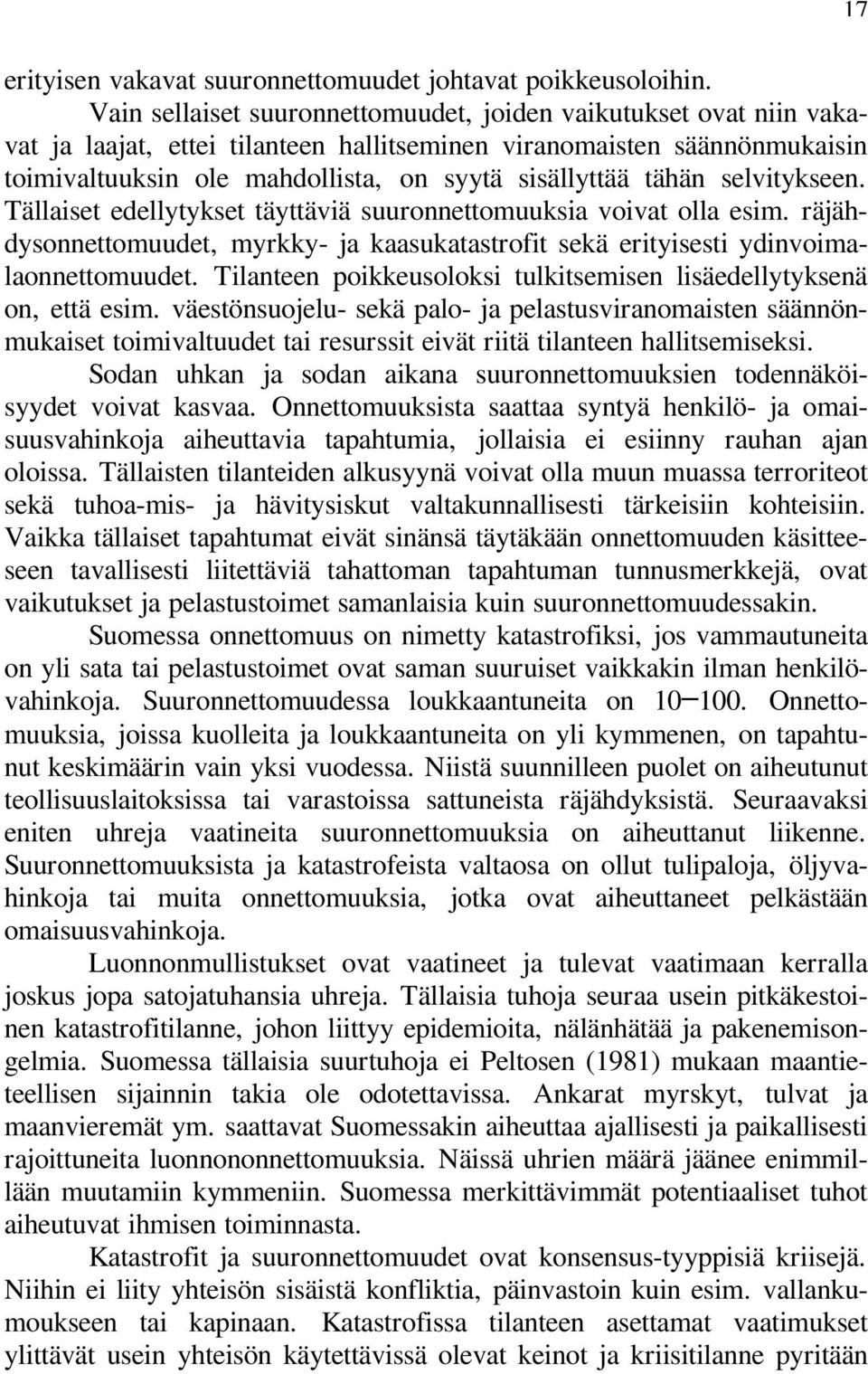 tähän selvitykseen. Tällaiset edellytykset täyttäviä suuronnettomuuksia voivat olla esim. räjähdysonnettomuudet, myrkky- ja kaasukatastrofit sekä erityisesti ydinvoimalaonnettomuudet.