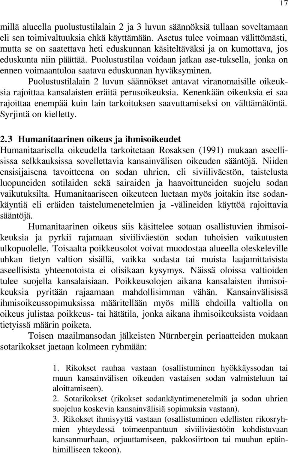 Puolustustilaa voidaan jatkaa ase-tuksella, jonka on ennen voimaantuloa saatava eduskunnan hyväksyminen.