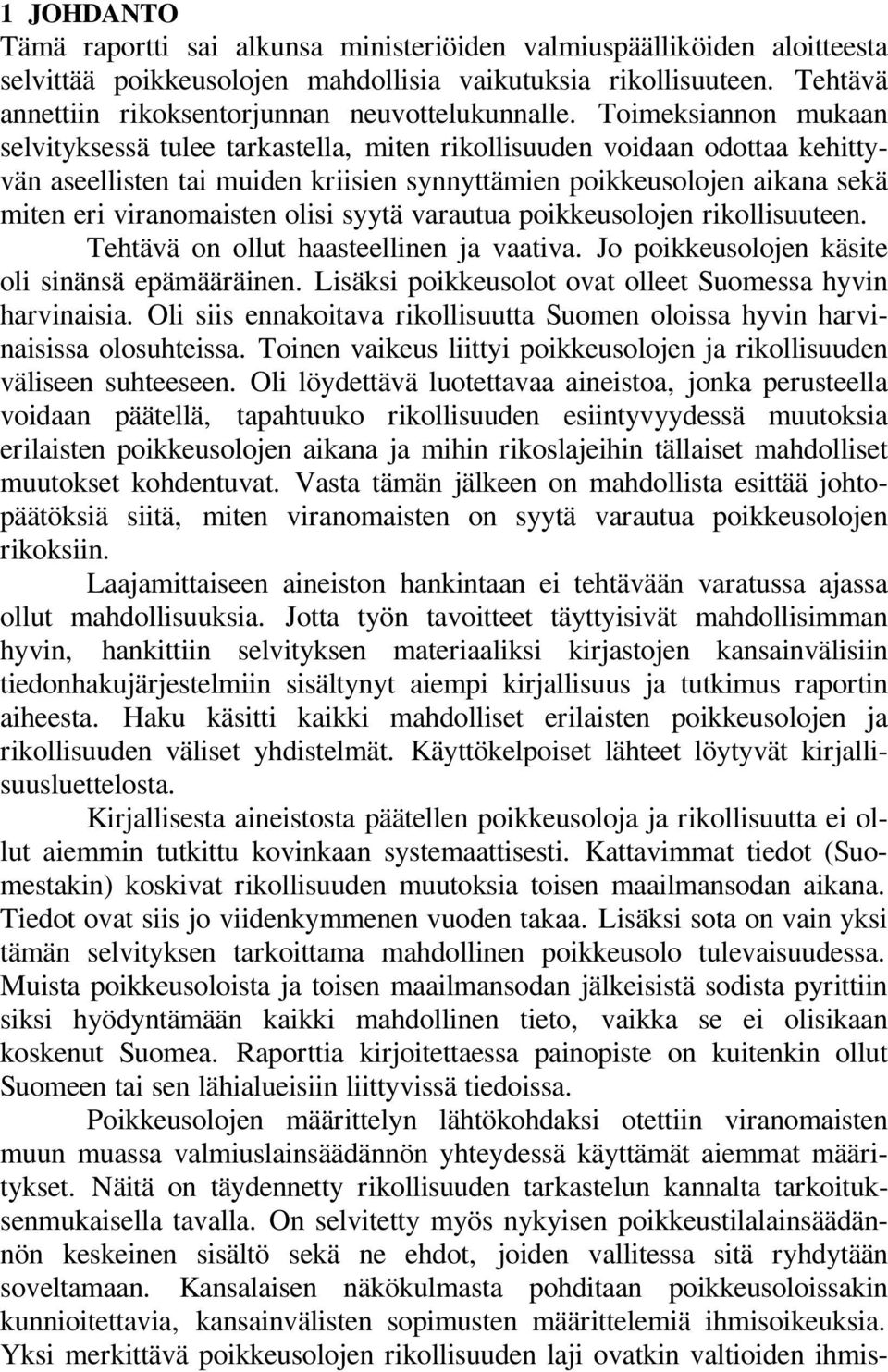 Toimeksiannon mukaan selvityksessä tulee tarkastella, miten rikollisuuden voidaan odottaa kehittyvän aseellisten tai muiden kriisien synnyttämien poikkeusolojen aikana sekä miten eri viranomaisten