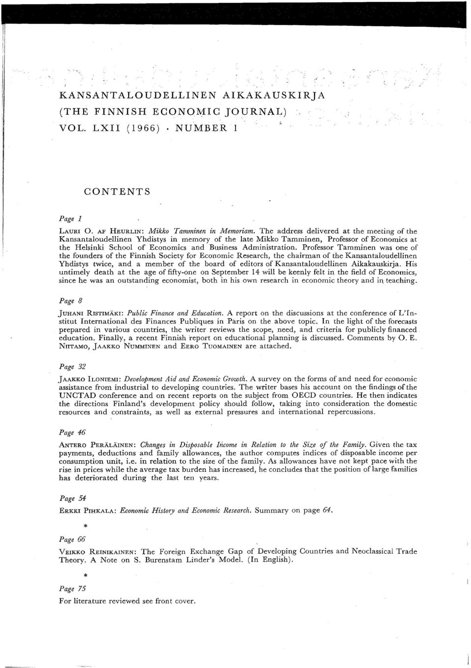 Professor Tamminen was one of the founders of the Finnish Society for Economic Research, the chairman of the Kansantaloudellinen Yhdistys twice, and a member of the board of editors of