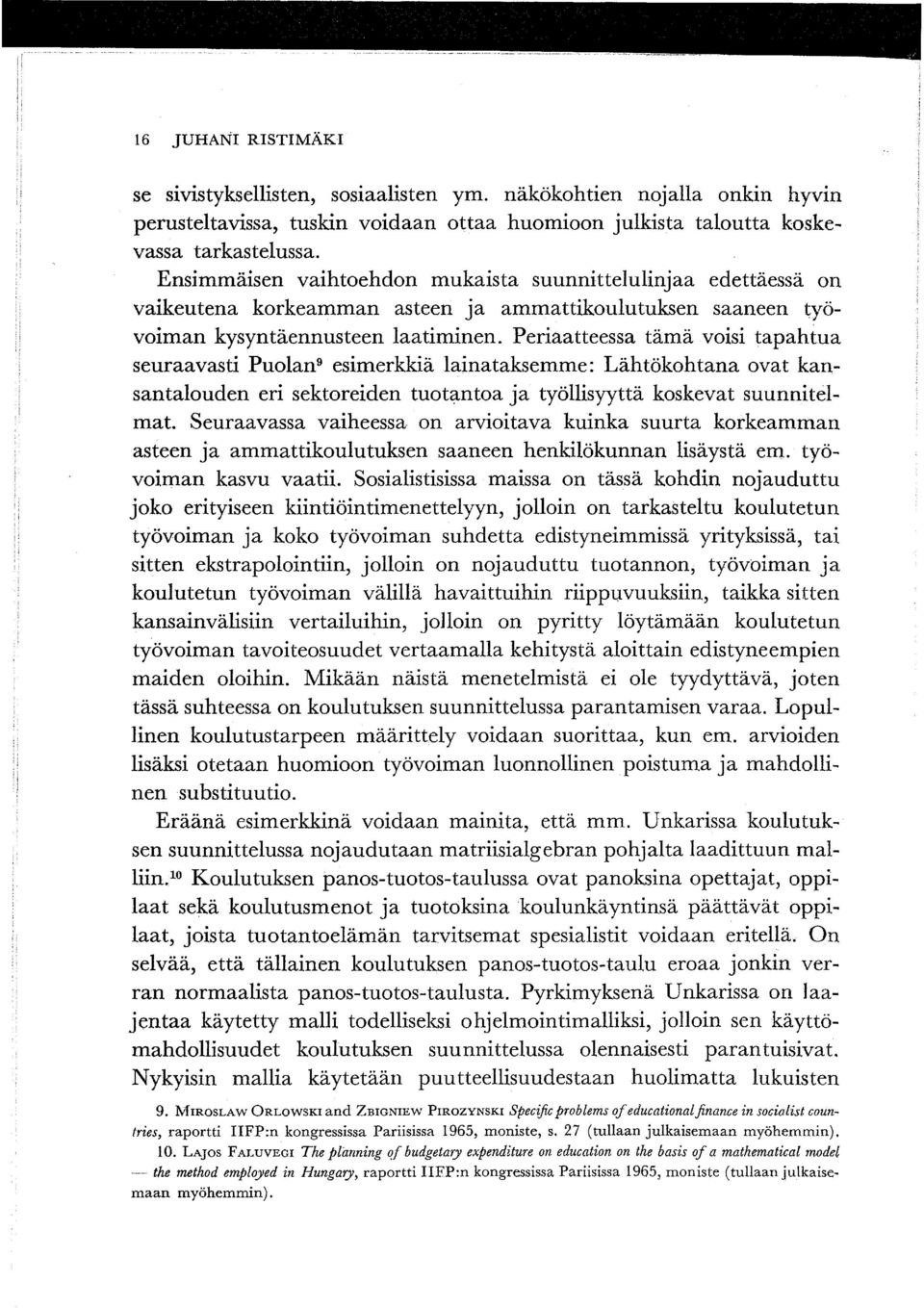 Periaatteessa tämä voisi tapahtua seuraavasti Puolan 9 esimerkkiä lainataksemme: Lähtökohtana ovat kansantalouden eri sektoreiden tuot~ntoa ja työllisyyttä koskevat suunnitelmat.