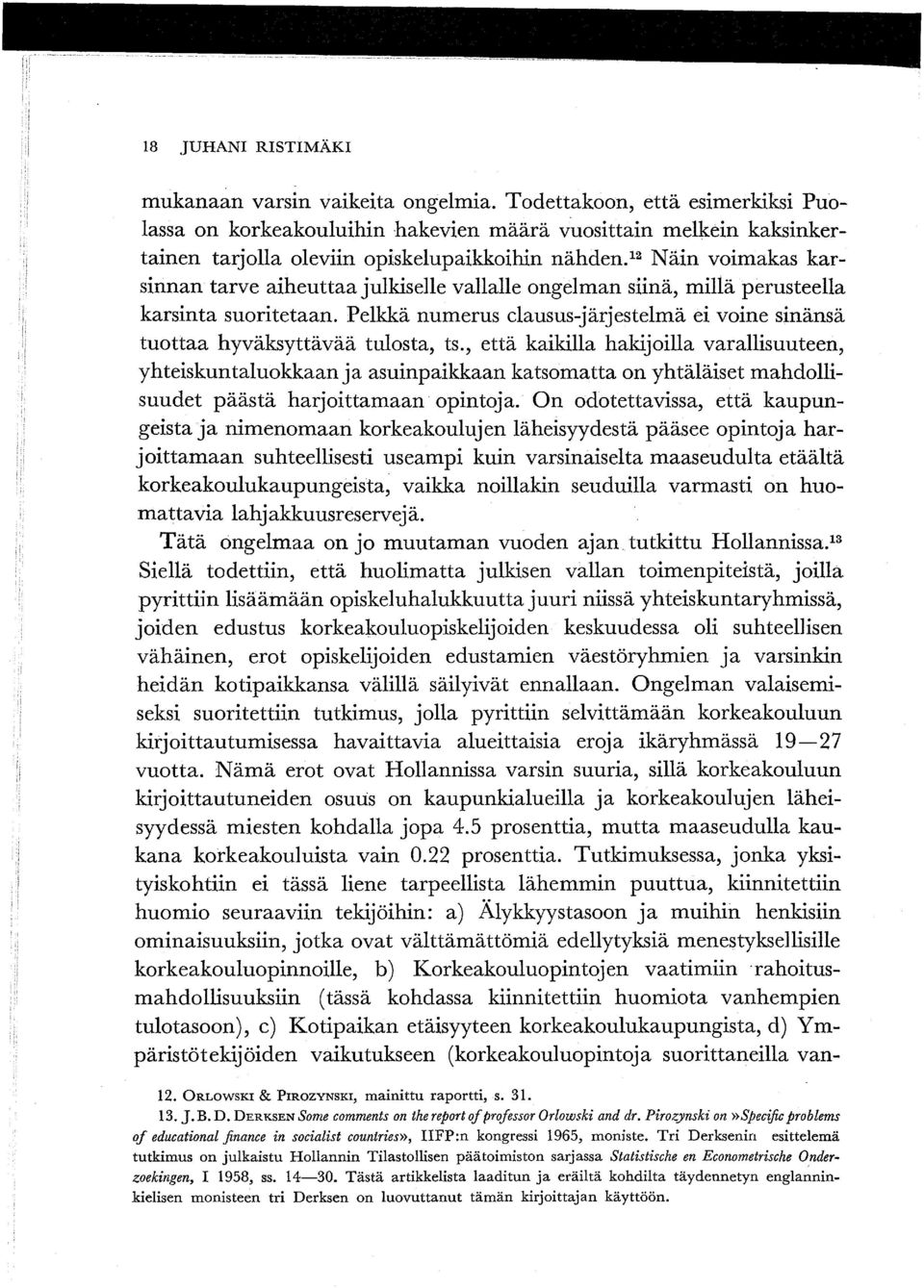 12 Näin voimakas karsinnan tarve aiheuttaa julkiselle vallalle ongelman siinä, millä perusteella karsinta suoritetaan.