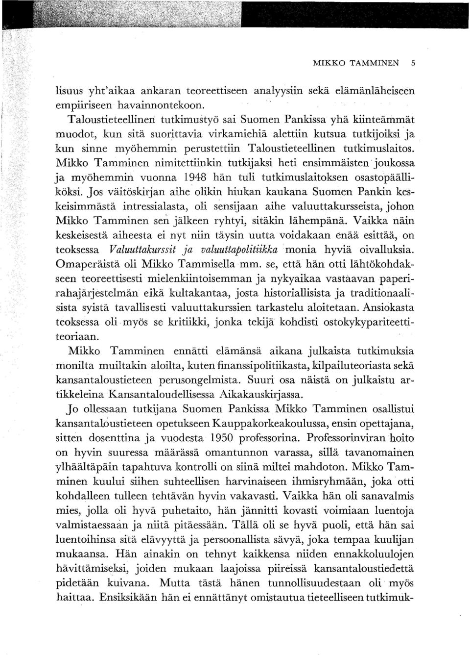 tutkimuslaitos. Mikko Tamminen nimitettiinkin tutkijaksi heti ensimmäisten 'joukossa ja myöhemmin vuonna 1948 hän tuli tutkimuslaitoksen osastopäälliköksi.