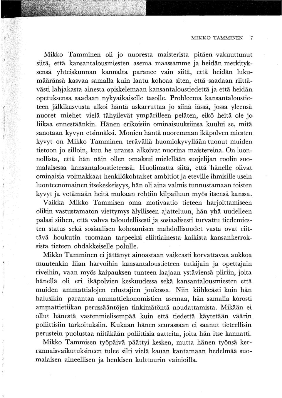 Probleema kansantaloustieteen jälkikasvusta alkoi häntä askarruttaa jo siinä iässä, jossa yleensä nuoret miehet vielä tähyilevät ympärilleen peläten, eikö heitä ole jo liikaa ennestäänkin.