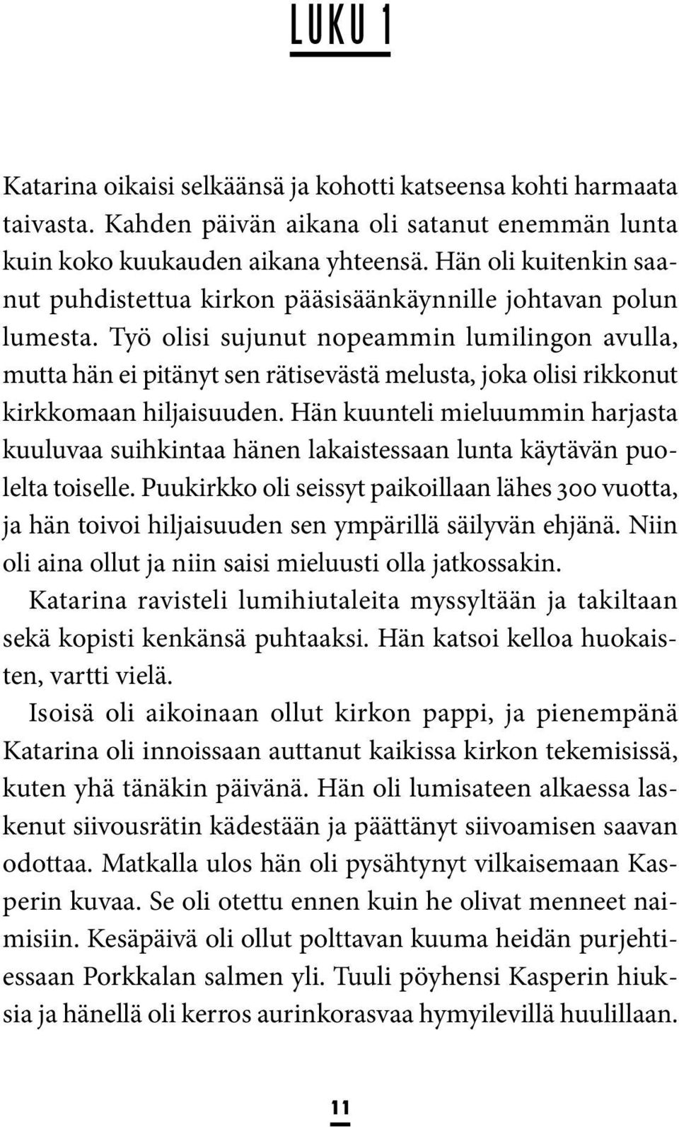 Työ olisi sujunut nopeammin lumilingon avulla, mutta hän ei pitänyt sen rätisevästä melusta, joka olisi rikkonut kirkkomaan hiljaisuuden.