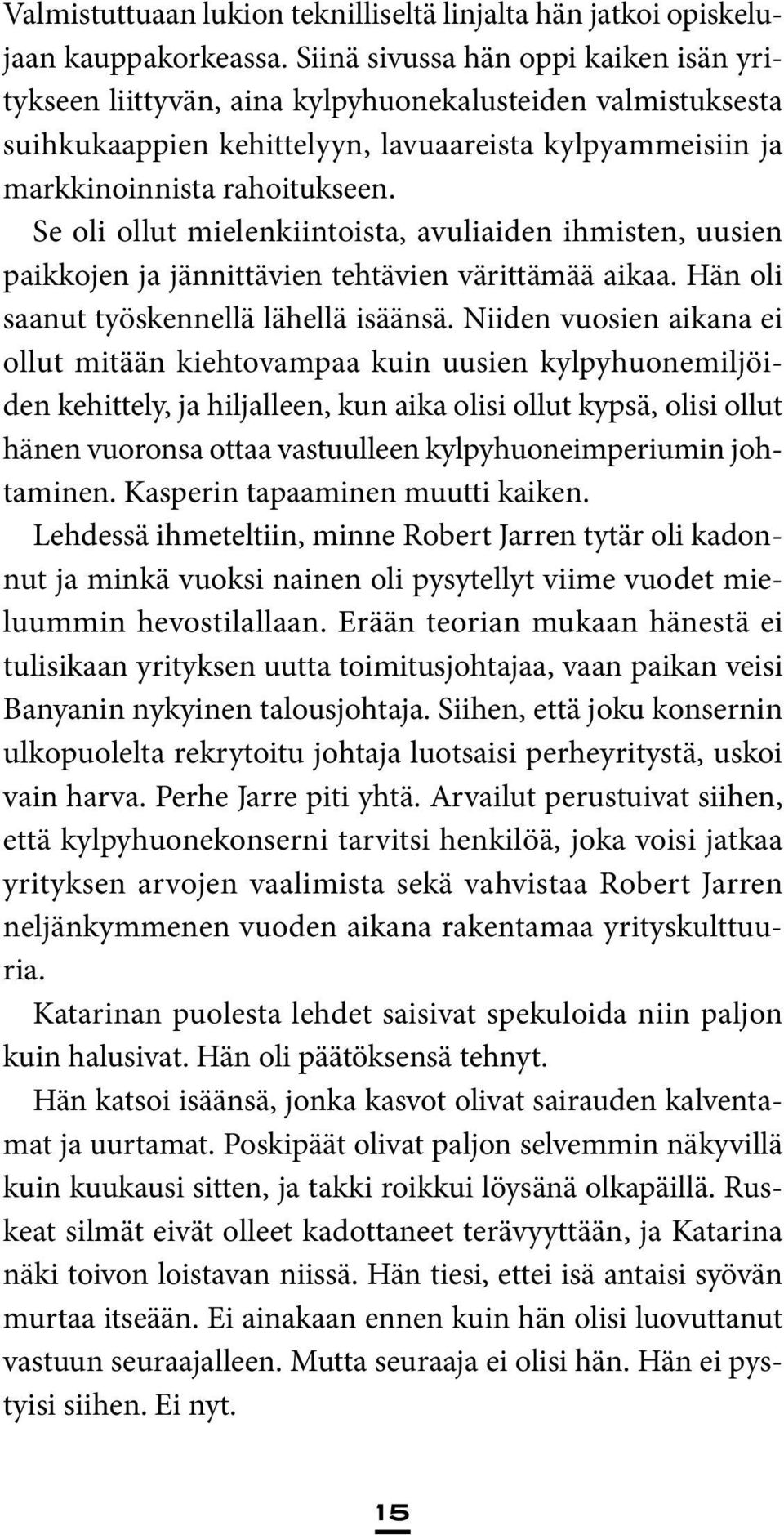 Se oli ollut mielenkiintoista, avuliaiden ihmisten, uusien paikkojen ja jännittävien tehtävien värittämää aikaa. Hän oli saanut työskennellä lähellä isäänsä.