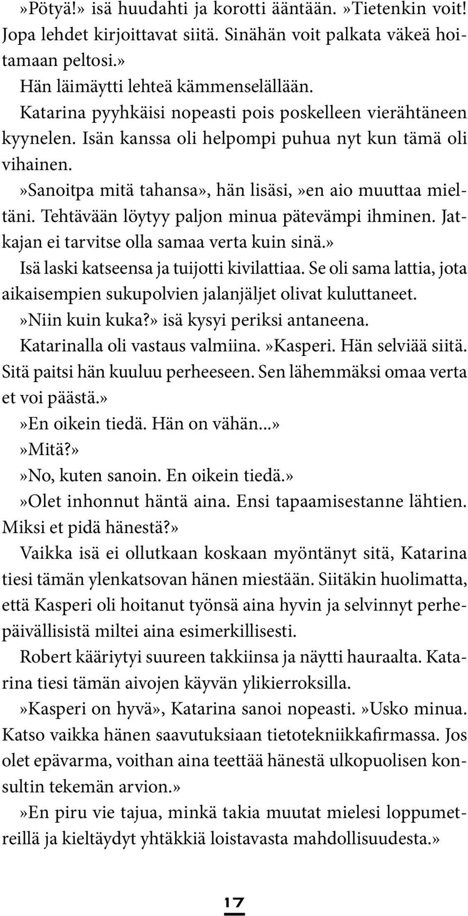 Tehtävään löytyy paljon minua pätevämpi ihminen. Jatkajan ei tarvitse olla samaa verta kuin sinä.» Isä laski katseensa ja tuijotti kivilattiaa.