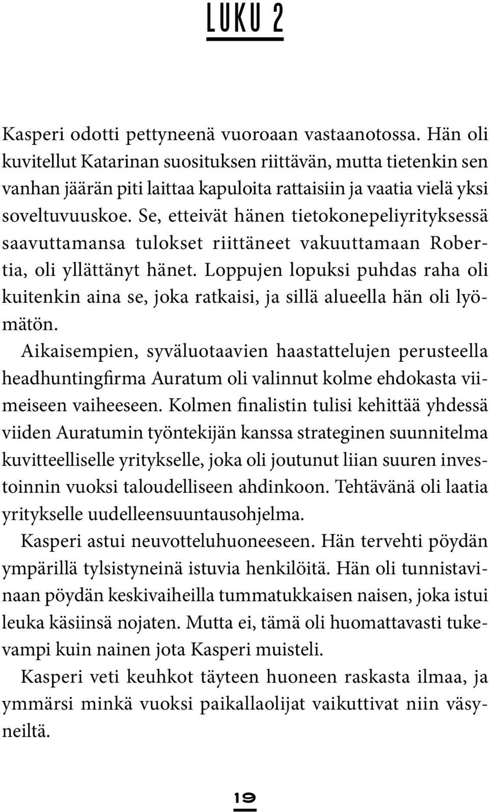 Se, etteivät hänen tietokone peliyrityksessä saavuttamansa tulokset riittäneet vakuuttamaan Robertia, oli yllättänyt hänet.