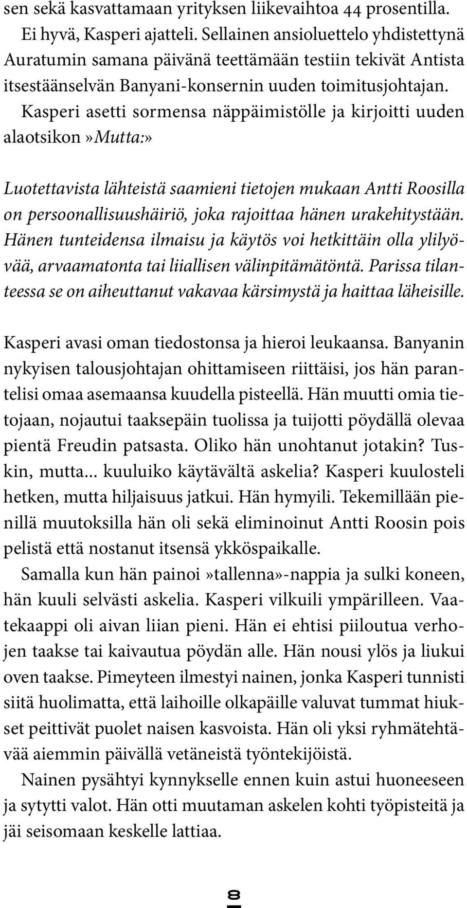 Kasperi asetti sormensa näppäimistölle ja kirjoitti uuden alaotsikon»mutta:» Luotettavista lähteistä saamieni tietojen mukaan Antti Roosilla on persoonallisuushäiriö, joka rajoittaa hänen