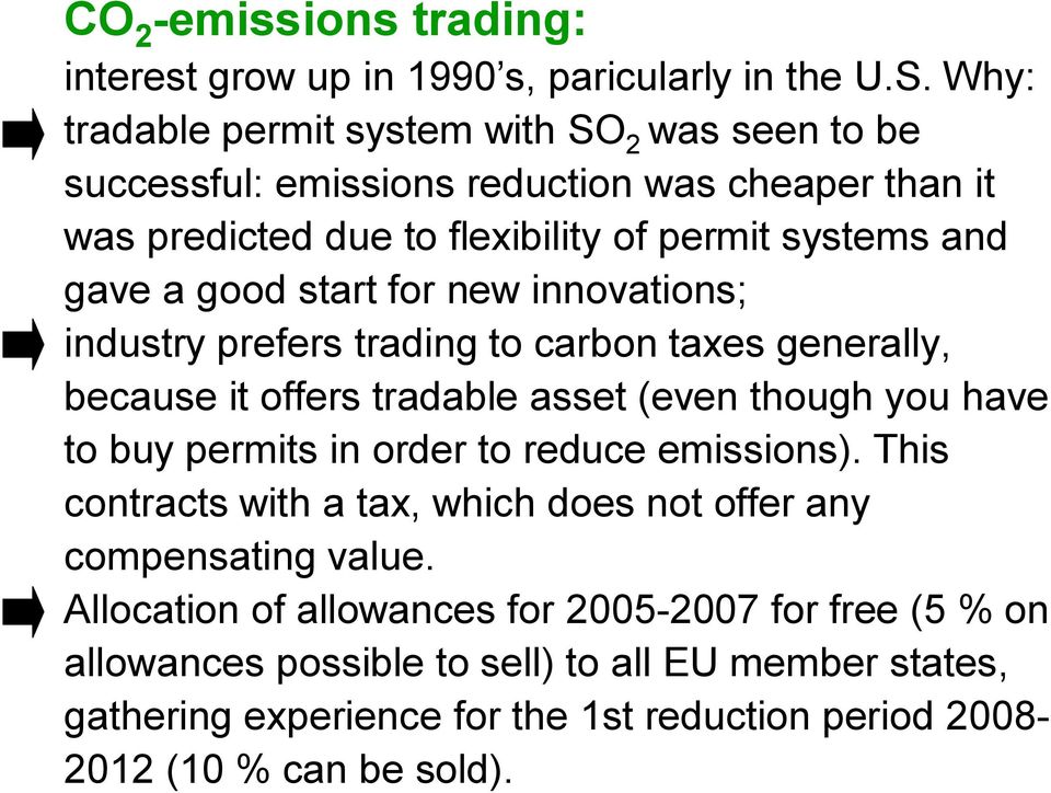 start for new innovations; industry prefers trading to carbon taxes generally, because it offers tradable asset (even though you have to buy permits in order to reduce