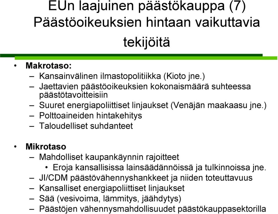 ) Polttoaineiden hintakehitys Taloudelliset suhdanteet Mikrotaso Mahdolliset kaupankäynnin rajoitteet Eroja kansallisissa lainsäädännöissä ja