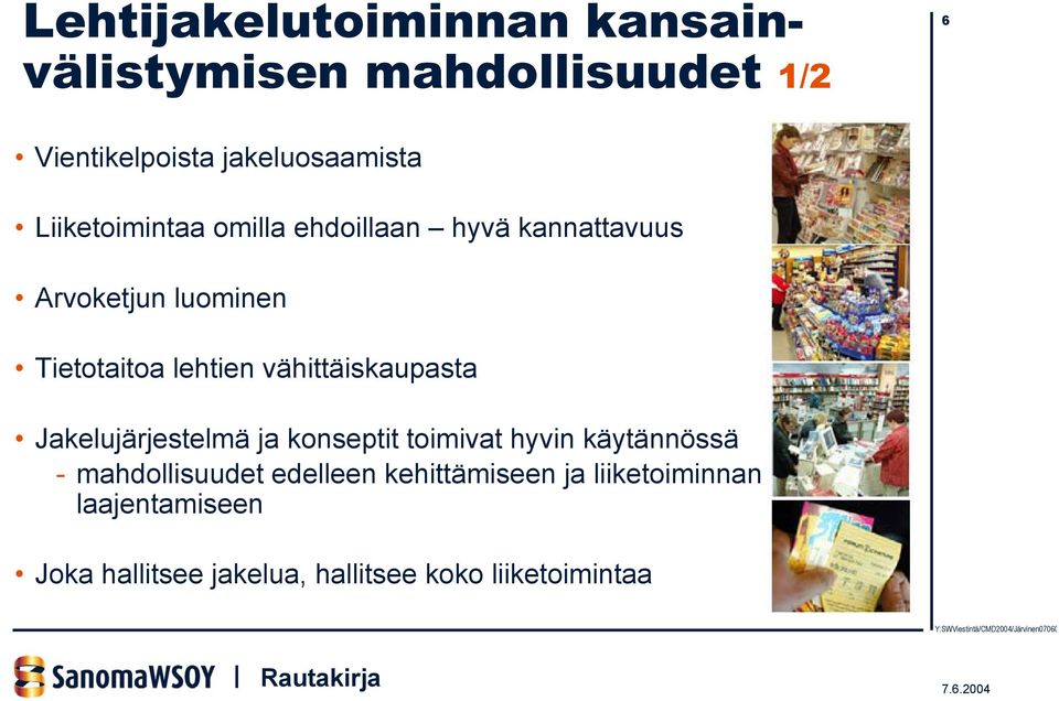 vähittäiskaupasta Jakelujärjestelmä ja konseptit toimivat hyvin käytännössä - mahdollisuudet