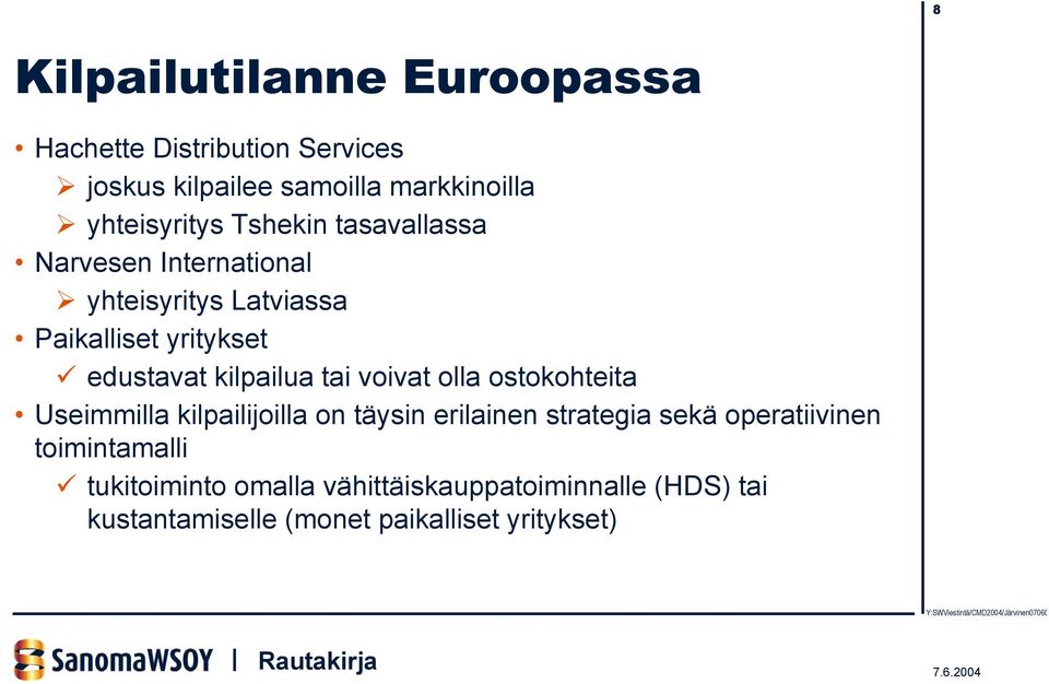 edustavat kilpailua tai voivat olla ostokohteita Useimmilla kilpailijoilla on täysin erilainen strategia sekä