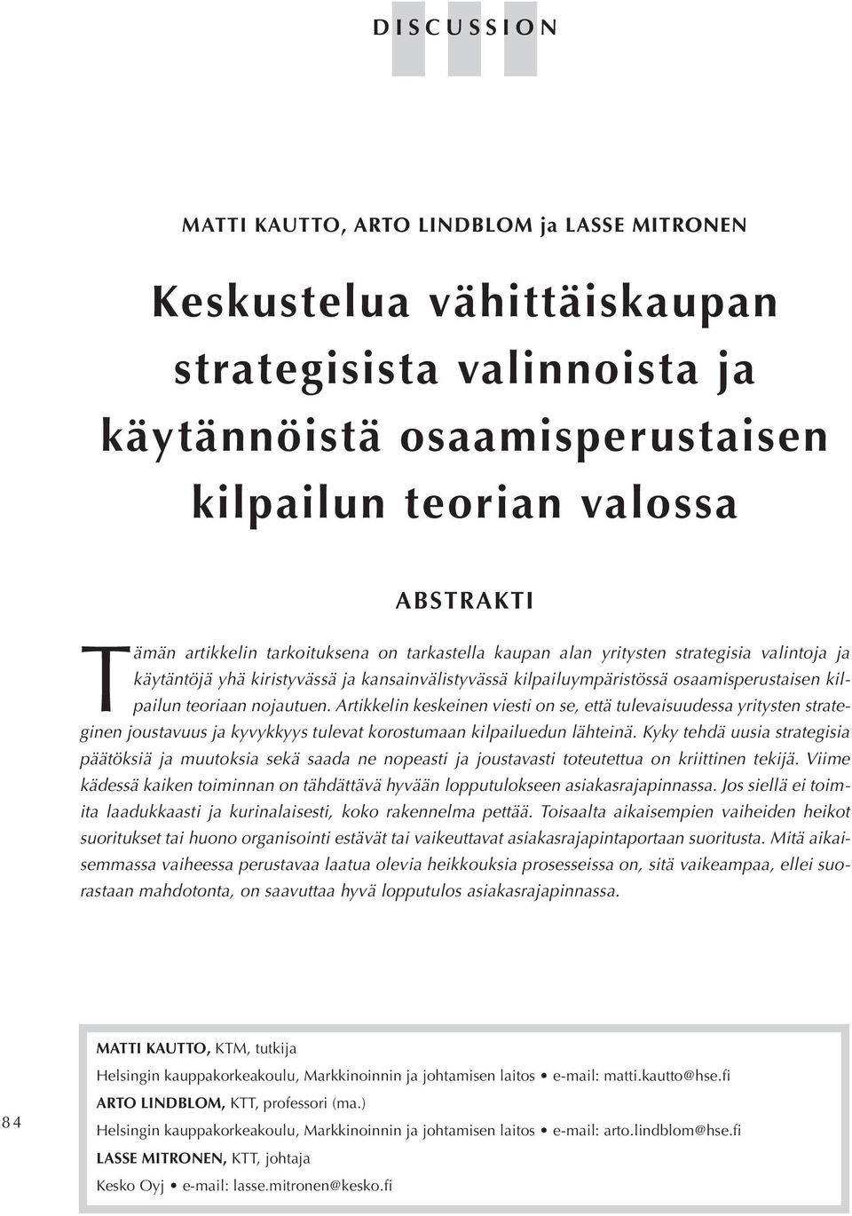 Artikkelin keskeinen viesti onse, että tulevaisuudessa yritysten strateginen joustavuus ja kyvykkyys tulevat korostumaan kilpailuedun lähteinä.