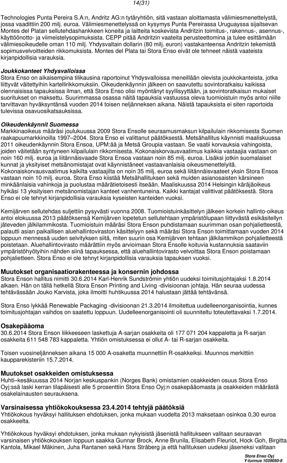 ja viimeistelysopimuksista. CEPP pitää Andritzin vaateita perusteettomina ja tulee esittämään välimiesoikeudelle oman 110 milj. Yhdysvaltain dollarin (80 milj.