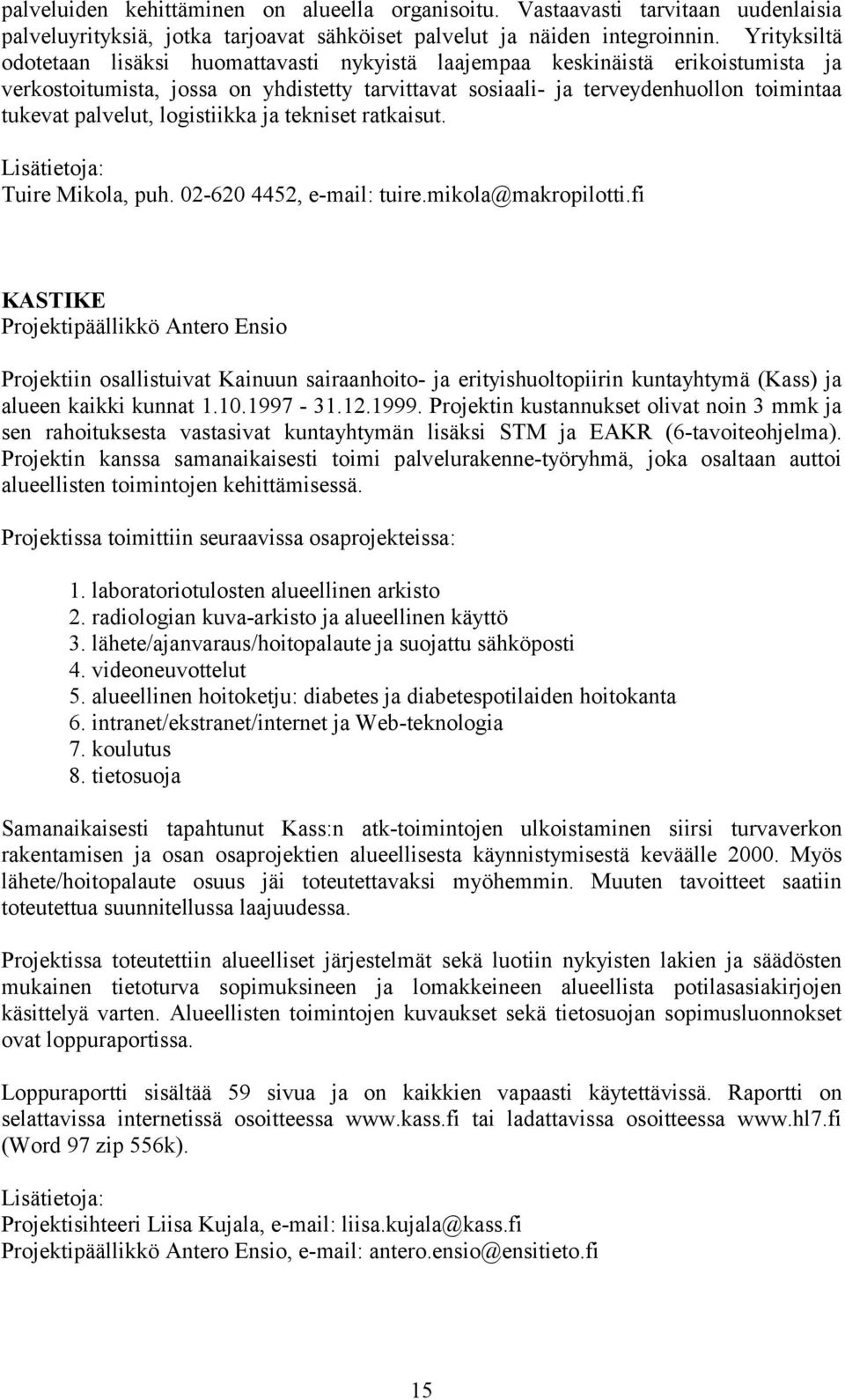 palvelut, logistiikka ja tekniset ratkaisut. Lisätietoja: Tuire Mikola, puh. 02-620 4452, e-mail: tuire.mikola@makropilotti.